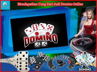 Mendapatkan Uang Dari Judi Domino Online